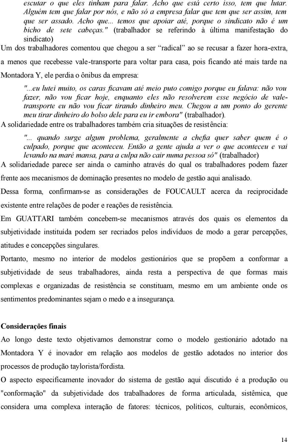 voltar para casa, pois ficando até mais tarde na Montadora Y, ele perdia o ônibus da empresa: ".