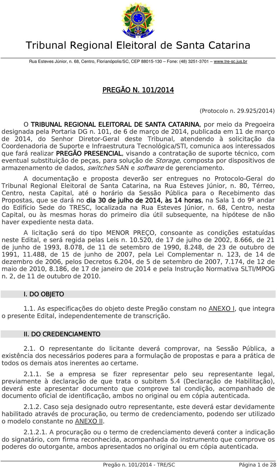 101, de 6 de março de 2014, publicada em 11 de março de 2014, do Senhor Diretor-Geral deste Tribunal, atendendo à solicitação da Coordenadoria de Suporte e Infraestrutura Tecnológica/STI, comunica