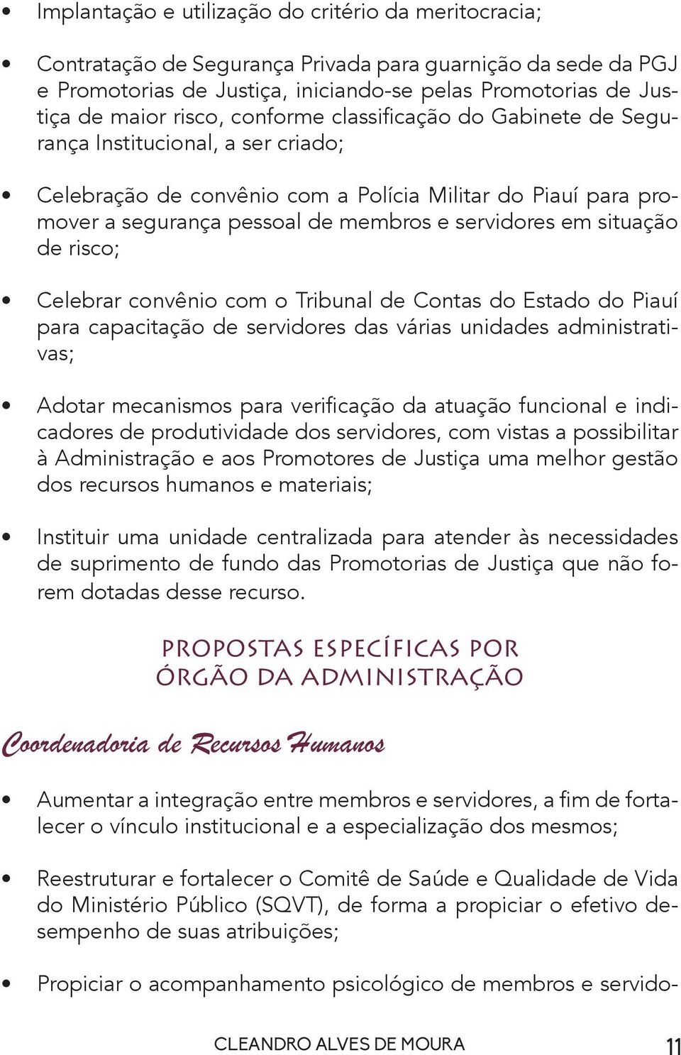 situação de risco; Celebrar convênio com o Tribunal de Contas do Estado do Piauí para capacitação de servidores das várias unidades administrativas; Adotar mecanismos para verificação da atuação