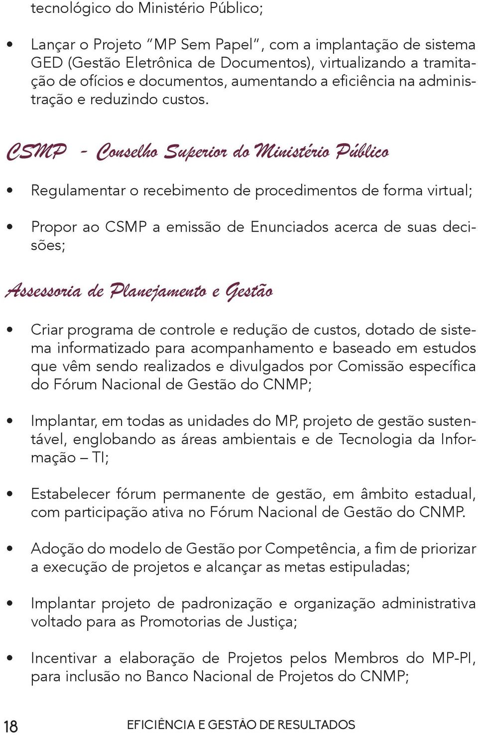 CSMP - Conselho Superior do Ministério Público Regulamentar o recebimento de procedimentos de forma virtual; Propor ao CSMP a emissão de Enunciados acerca de suas decisões; Assessoria de Planejamento