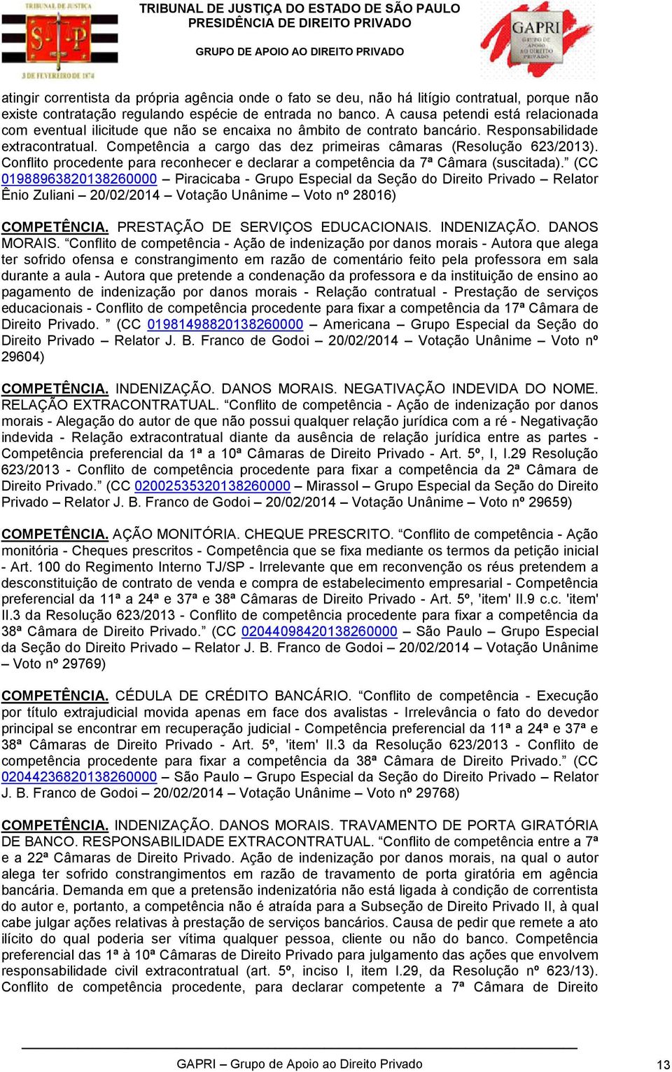 Competência a cargo das dez primeiras câmaras (Resolução 623/2013). Conflito procedente para reconhecer e declarar a competência da 7ª Câmara (suscitada).