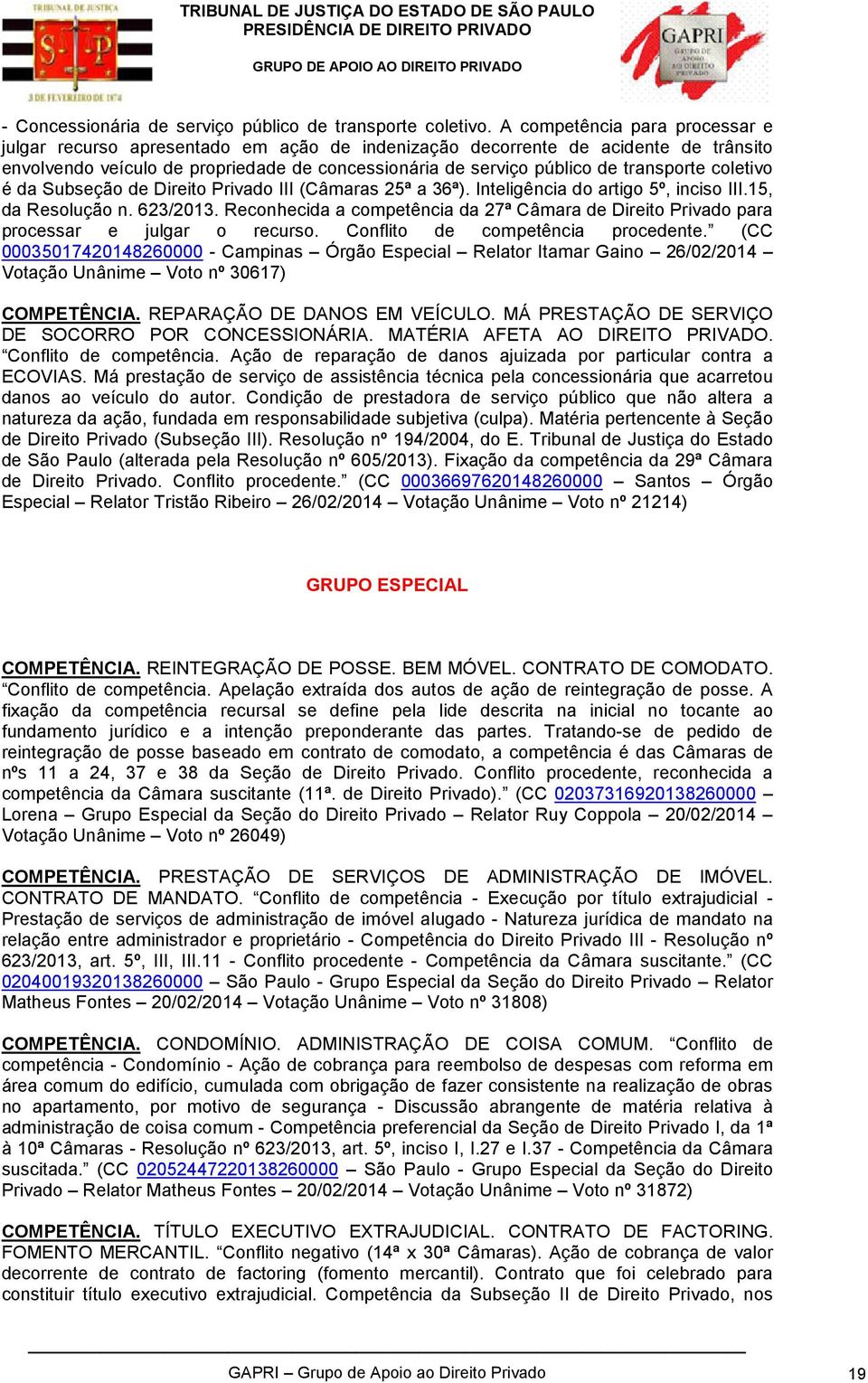 transporte coletivo é da Subseção de Direito Privado III (Câmaras 25ª a 36ª). Inteligência do artigo 5º, inciso III.15, da Resolução n. 623/2013.