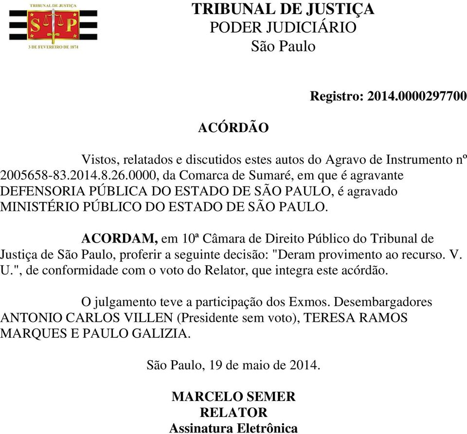 ACORDAM, em 10ª Câmara de Direito Público do Tribunal de Justiça de, proferir a seguinte decisão: "Deram provimento ao recurso. V. U.