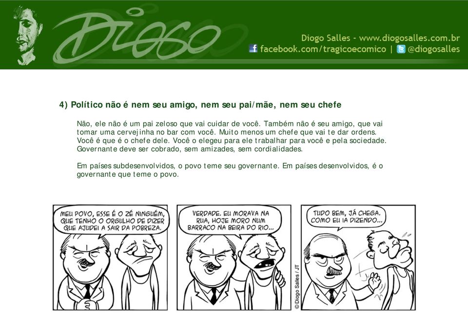 Você é que é o chefe dele. Você o elegeu para ele trabalhar para você e pela sociedade.