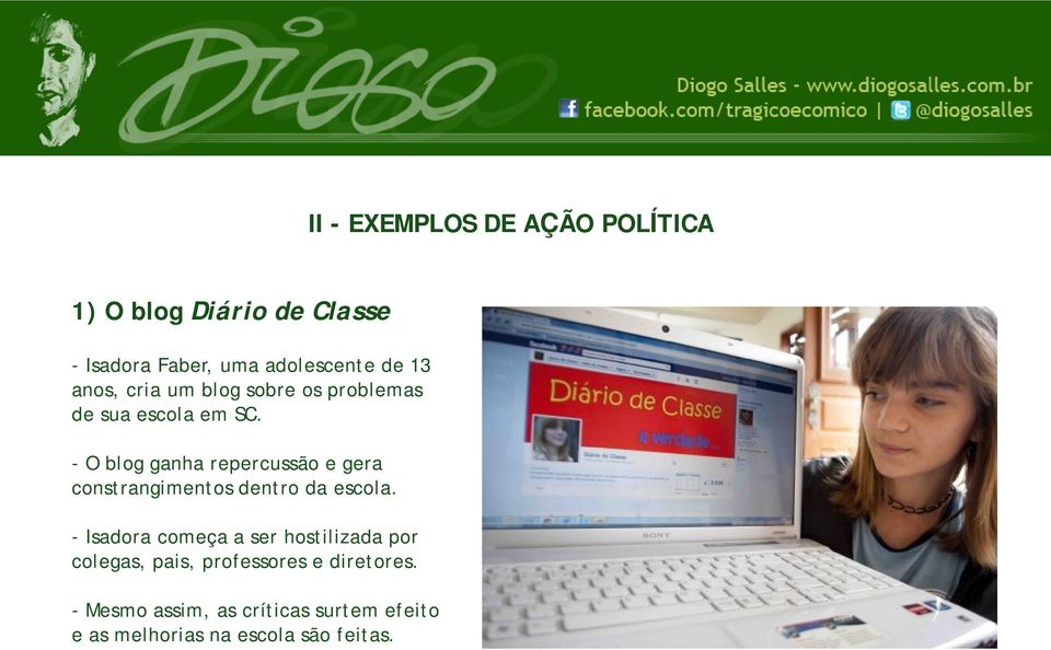 - O blog ganha repercussão e gera constrangimentos dentro da escola.