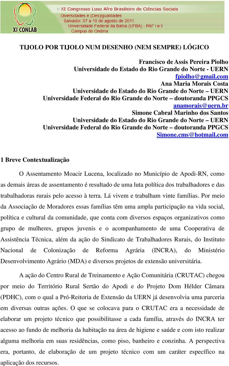 br Simone Cabral Marinho dos Santos Universidade do Estado do Rio Grande do Norte UERN Universidade Federal do Rio Grande do Norte doutoranda PPGCS Simone.cms@hotmail.