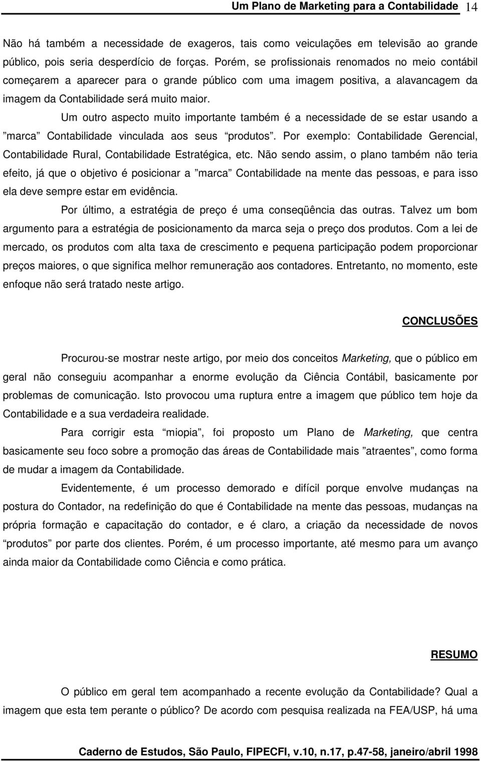 Um outro aspecto muito importante também é a necessidade de se estar usando a marca Contabilidade vinculada aos seus produtos.