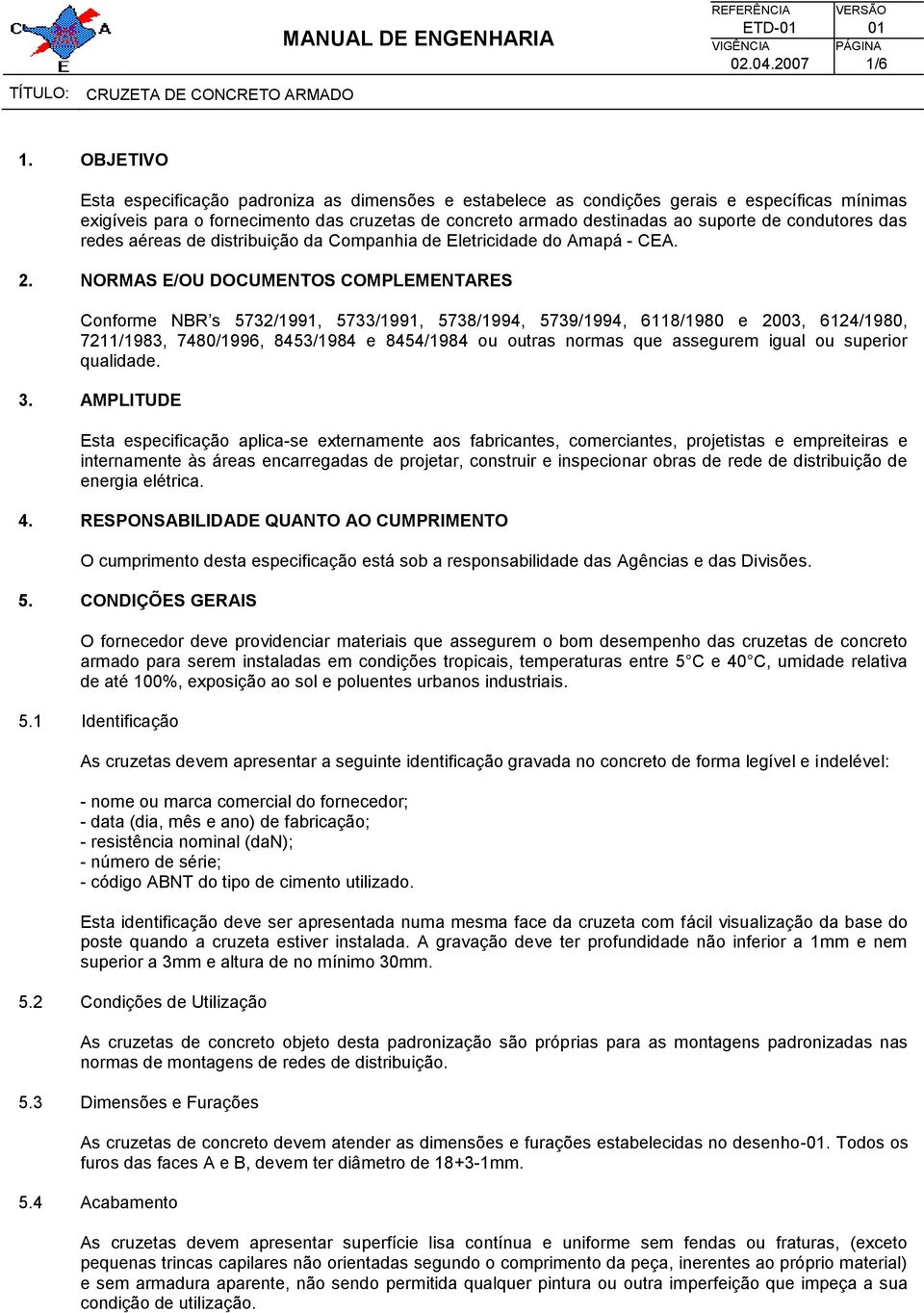 condutores das redes aéreas de distribuição da Companhia de Eletricidade do Amapá - CEA. 2.
