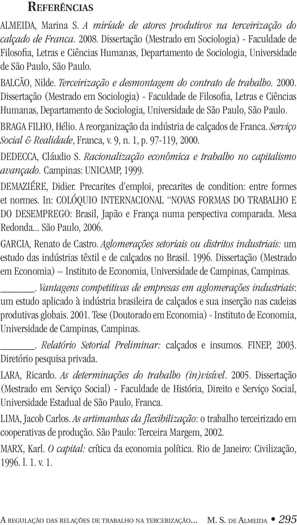 Terceirização e desmontagem do contrato de trabalho. 2000.