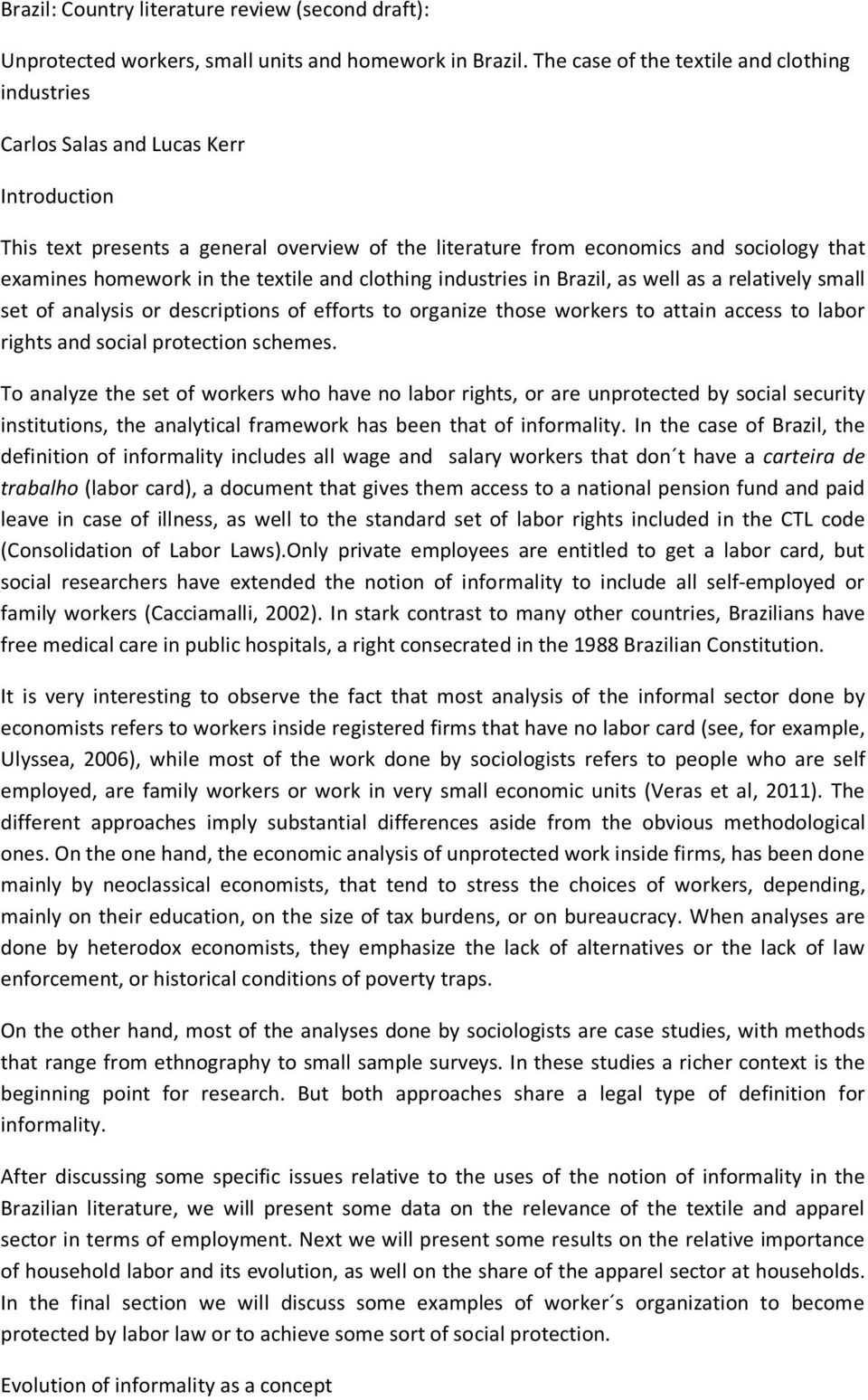 the textile and clothing industries in Brazil, as well as a relatively small set of analysis or descriptions of efforts to organize those workers to attain access to labor rights and social