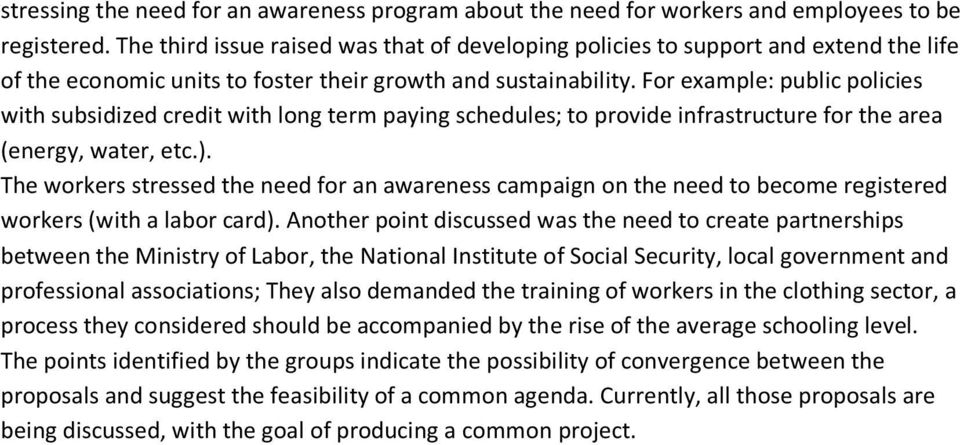 For example: public policies with subsidized credit with long term paying schedules; to provide infrastructure for the area (energy, water, etc.).