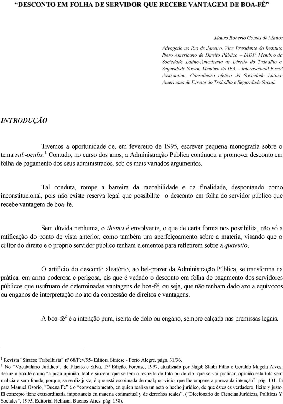 Conselheiro efetivo da Sociedade Latino- Americana de Direito do Trabalho e Seguridade Social.