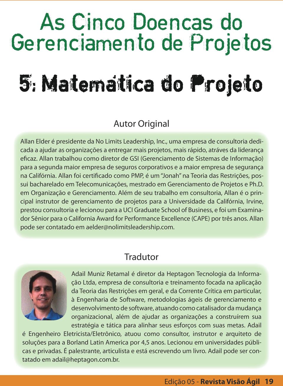 Allan trabalhou como diretor de GSI (Gerenciamento de Sistemas de Informação) para a segunda maior empresa de seguros corporativos e a maior empresa de segurança na Califórnia.