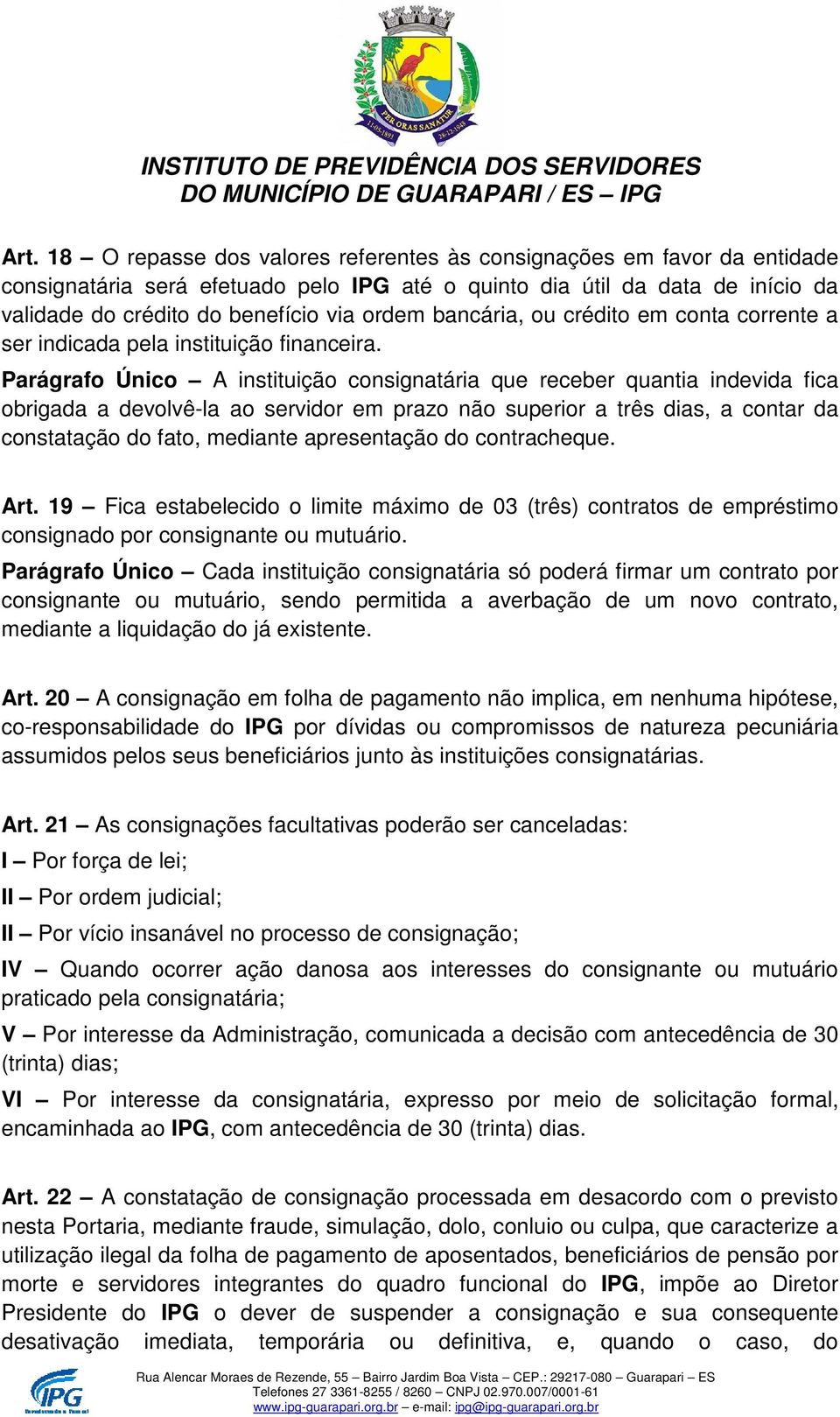 Parágrafo Único A instituição consignatária que receber quantia indevida fica obrigada a devolvê-la ao servidor em prazo não superior a três dias, a contar da constatação do fato, mediante