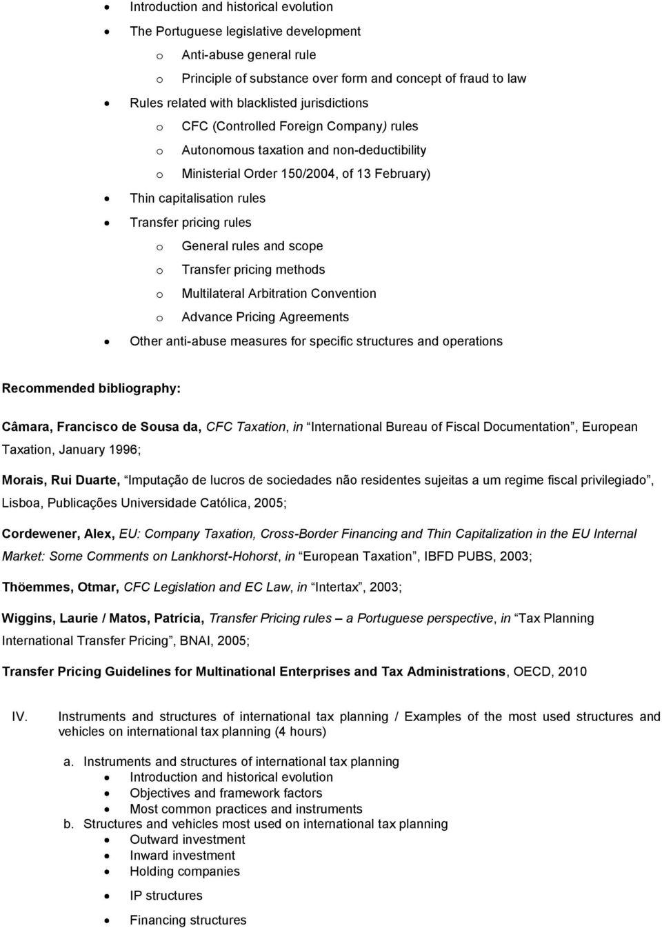 methds Multilateral Arbitratin Cnventin Advance Pricing Agreements Other anti-abuse measures fr specific structures and peratins Recmmended bibligraphy: Câmara, Francisc de Susa da, CFC Taxatin, in