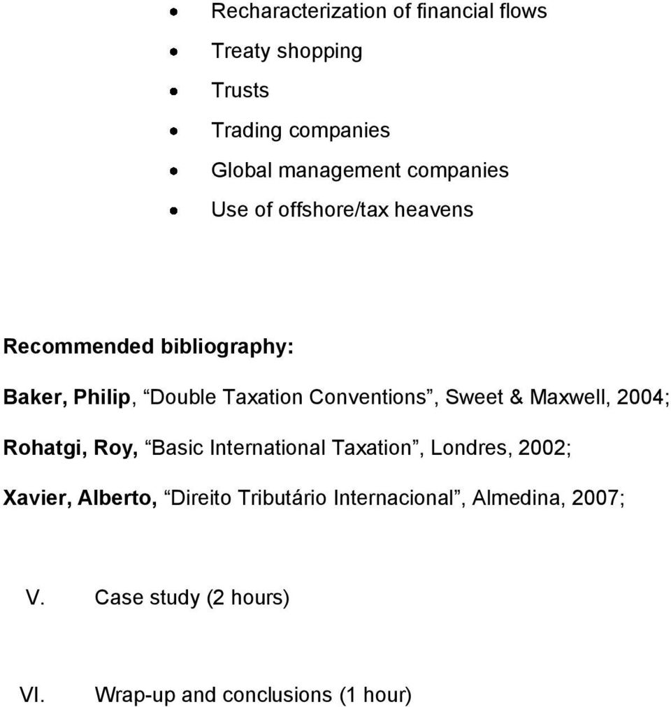 Cnventins, Sweet & Maxwell, 2004; Rhatgi, Ry, Basic Internatinal Taxatin, Lndres, 2002; Xavier,