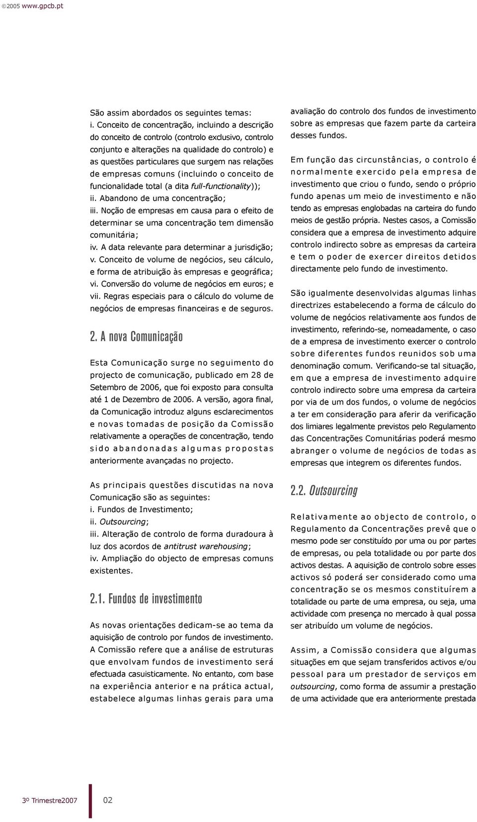 relações de empresas comuns (incluindo o conceito de funcionalidade total (a dita full-functionality)); ii. Abandono de uma concentração; iii.