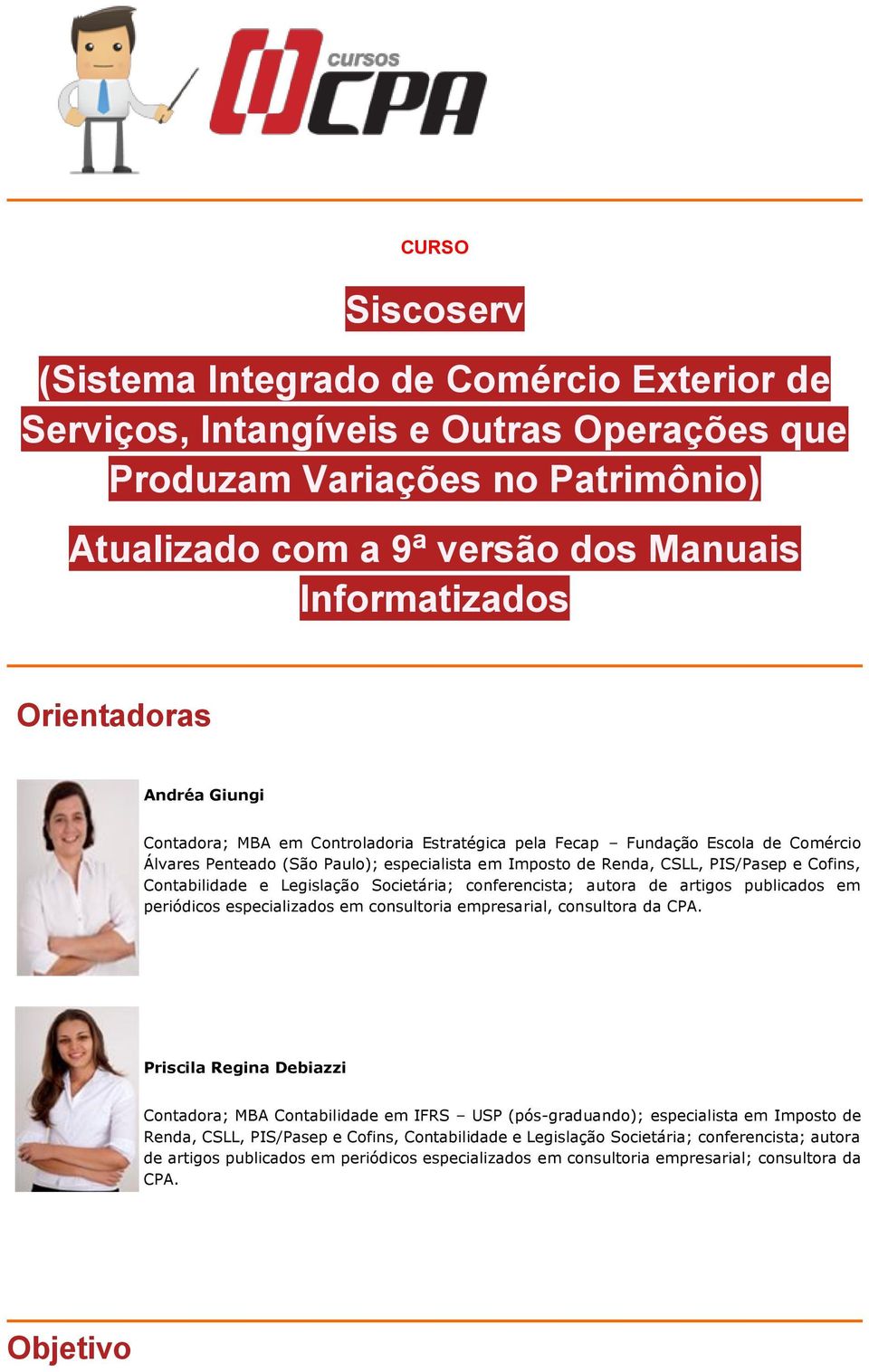 Contabilidade e Legislação Societária; conferencista; autora de artigos publicados em periódicos especializados em consultoria empresarial, consultora da CPA.