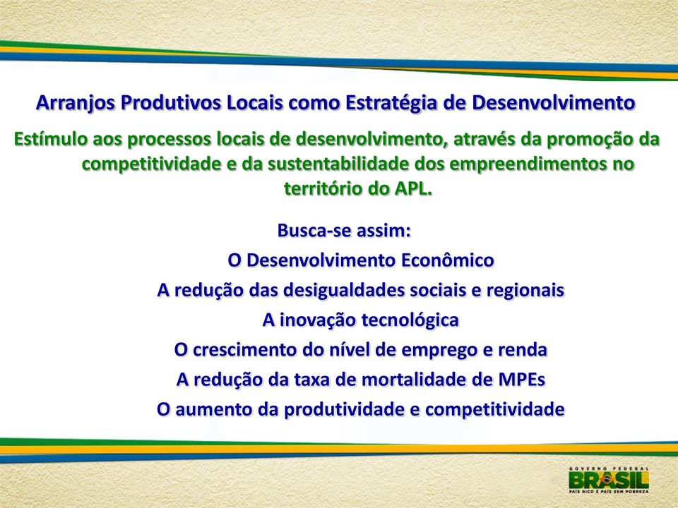 Busca-se assim: O Desenvolvimento Econômico A redução das desigualdades sociais e regionais A inovação tecnológica