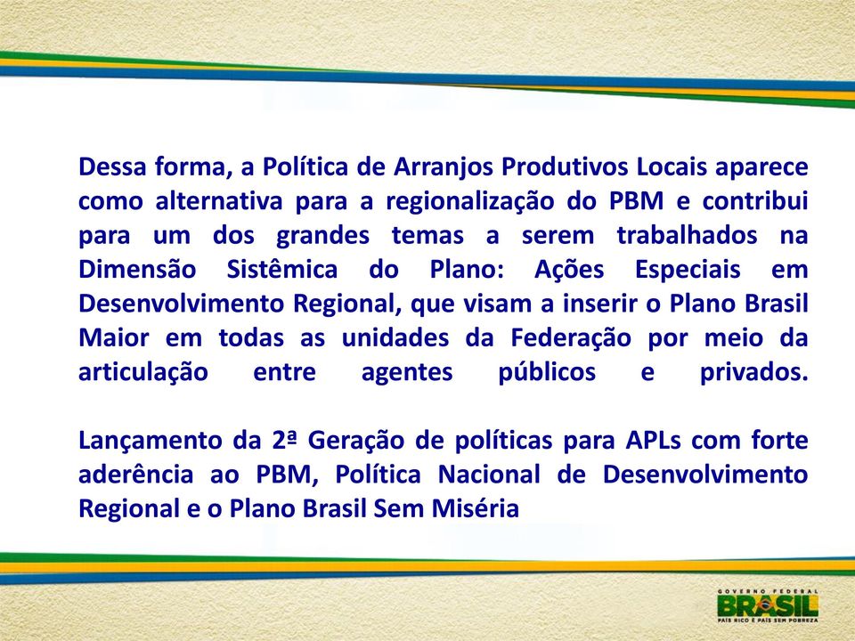 o Plano Brasil Maior em todas as unidades da Federação por meio da articulação entre agentes públicos e privados.