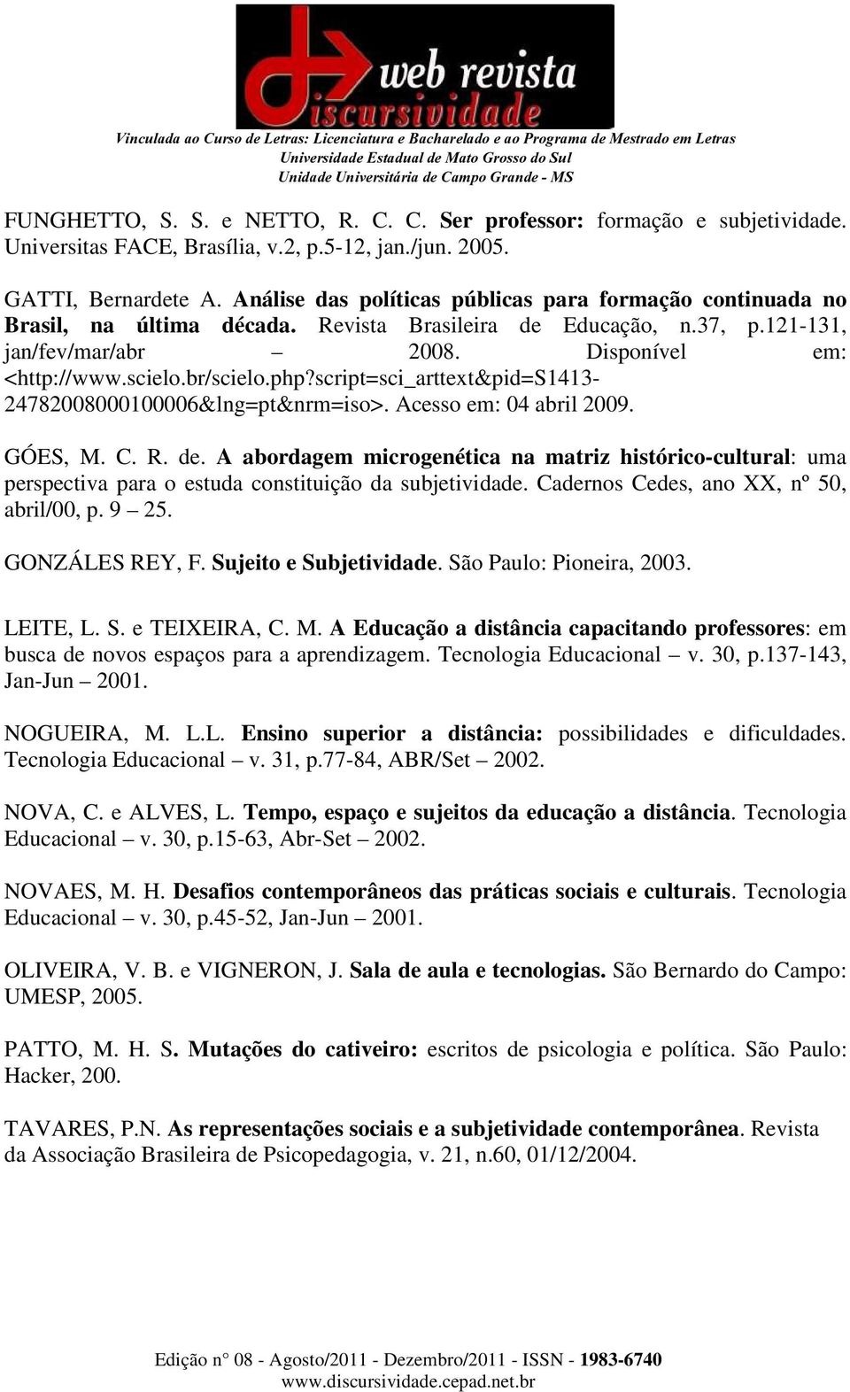 php?script=sci_arttext&pid=s1413-24782008000100006&lng=pt&nrm=iso>. Acesso em: 04 abril 2009. GÓES, M. C. R. de.