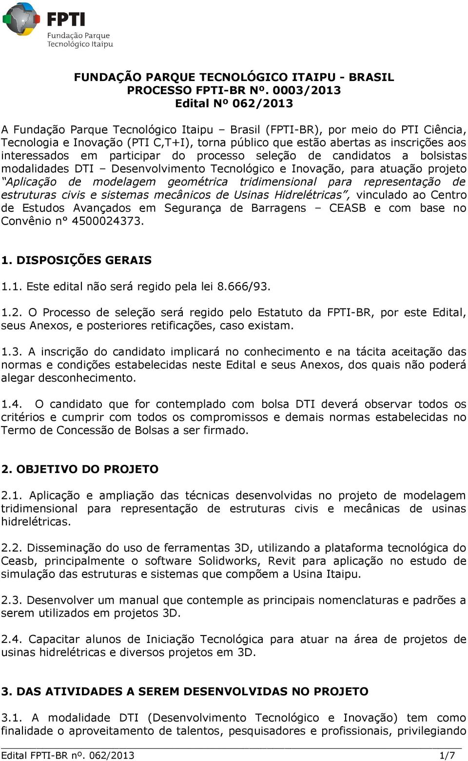 interessados em participar do processo seleção de candidatos a bolsistas modalidades DTI Desenvolvimento Tecnológico e Inovação, para atuação projeto Aplicação de modelagem geométrica tridimensional