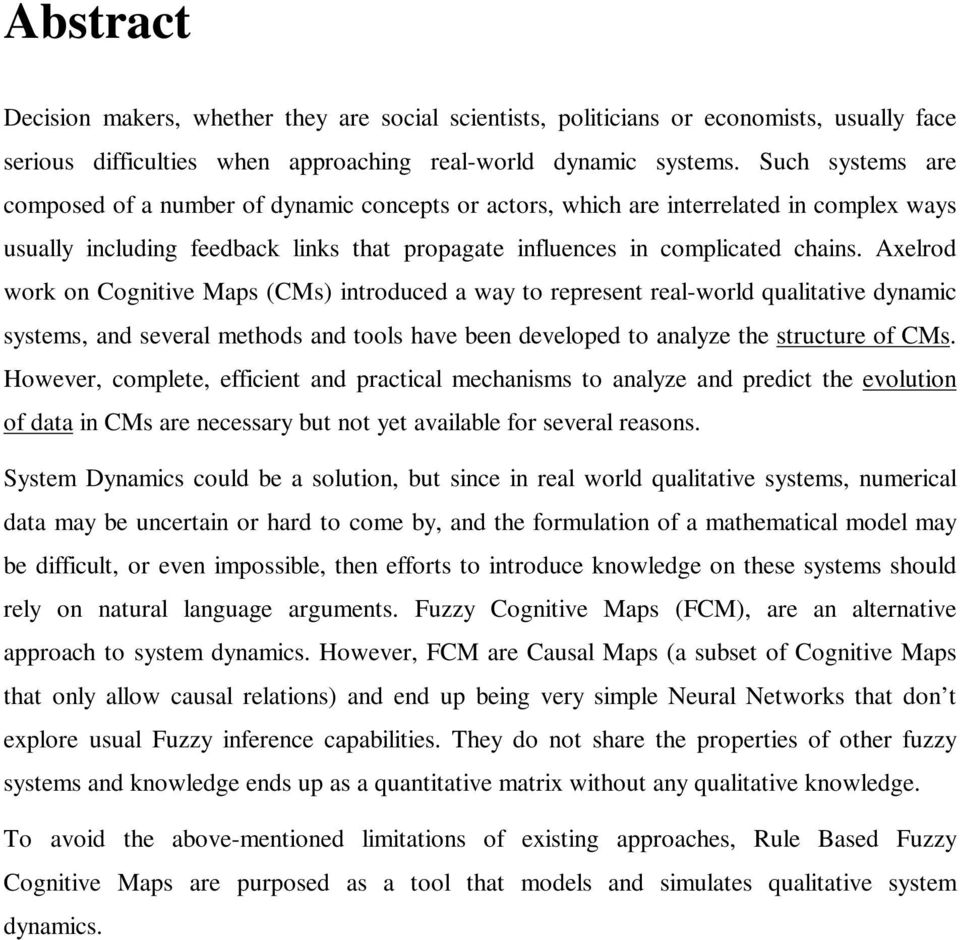 Axelrod work on Cognitive Maps (CMs) introduced a way to represent real-world qualitative dynamic systems, and several methods and tools have been developed to analyze the structure of CMs.