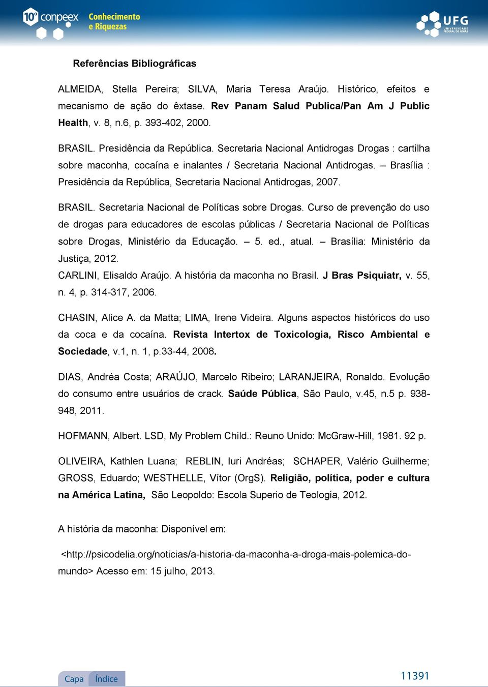 Secretaria Nacional Antidrogas Drogas : cartilha sobre maconha, cocaína e inalantes / Secretaria Nacional Antidrogas. Brasília : Presidência da República, Secretaria Nacional Antidrogas, 2007. BRASIL.