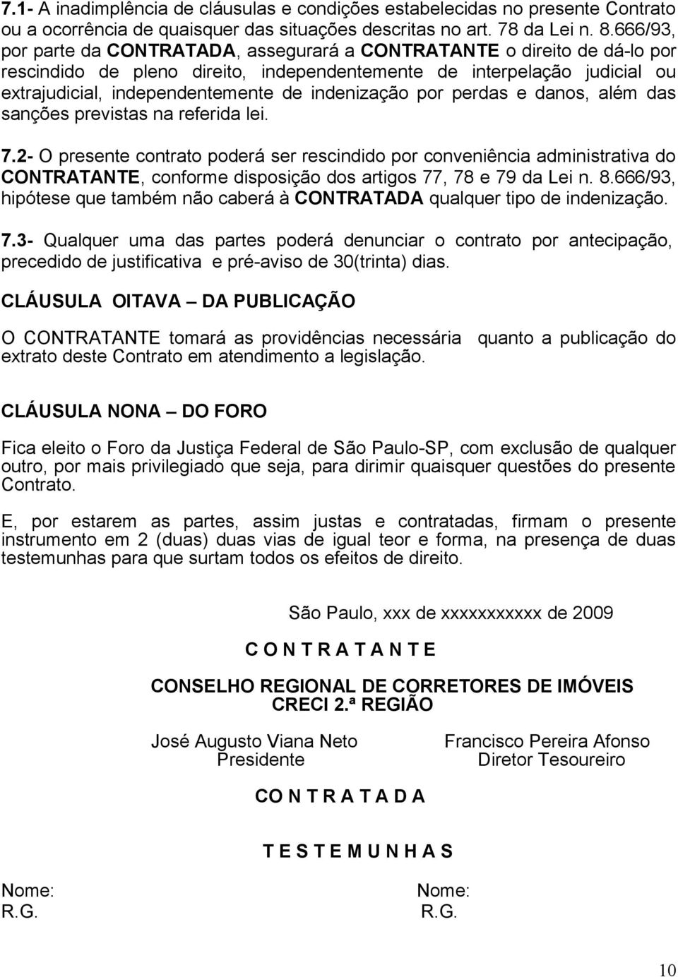 indenização por perdas e danos, além das sanções previstas na referida lei. 7.