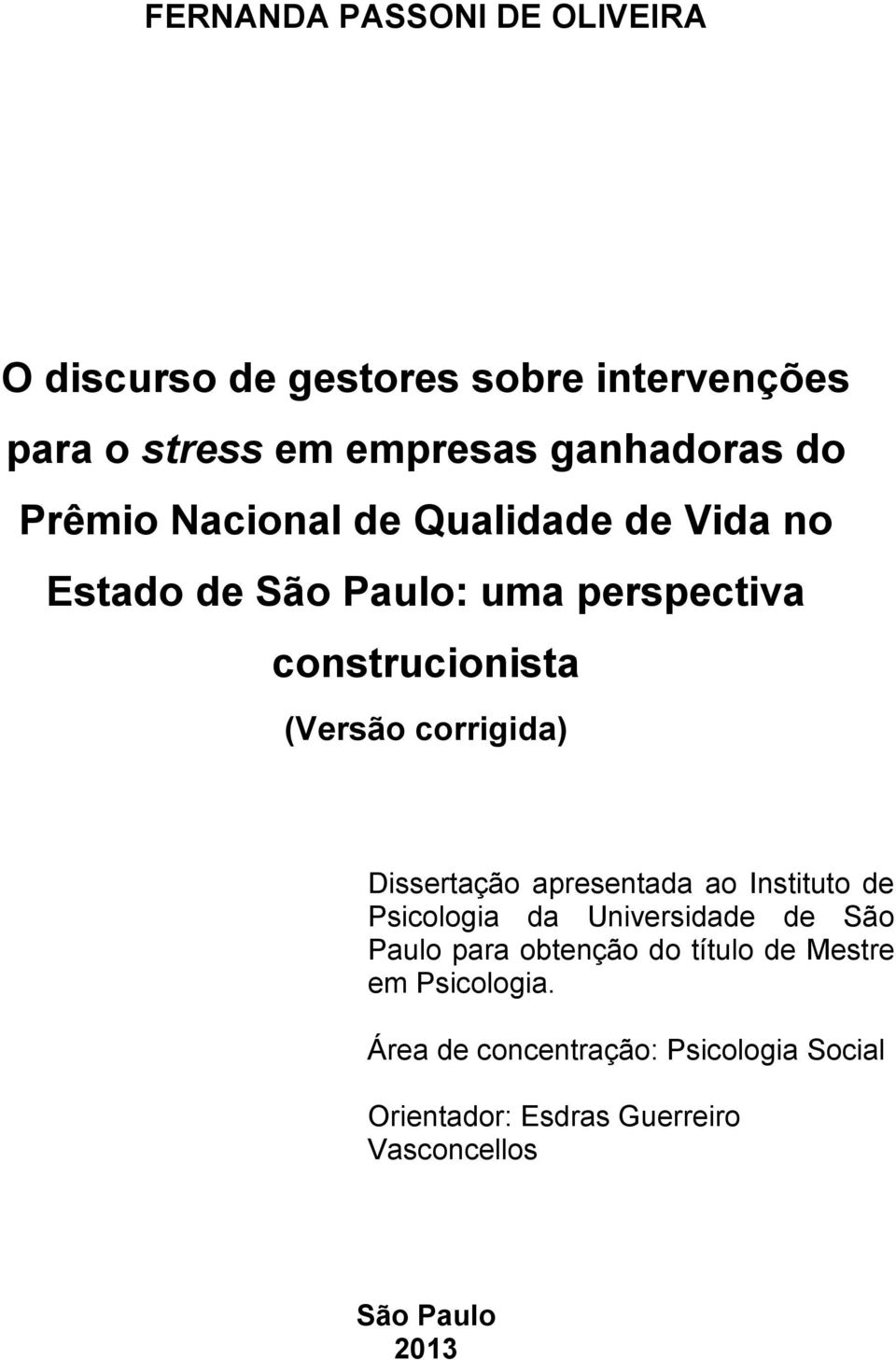 Dissertação apresentada ao Instituto de Psicologia da Universidade de São Paulo para obtenção do título de