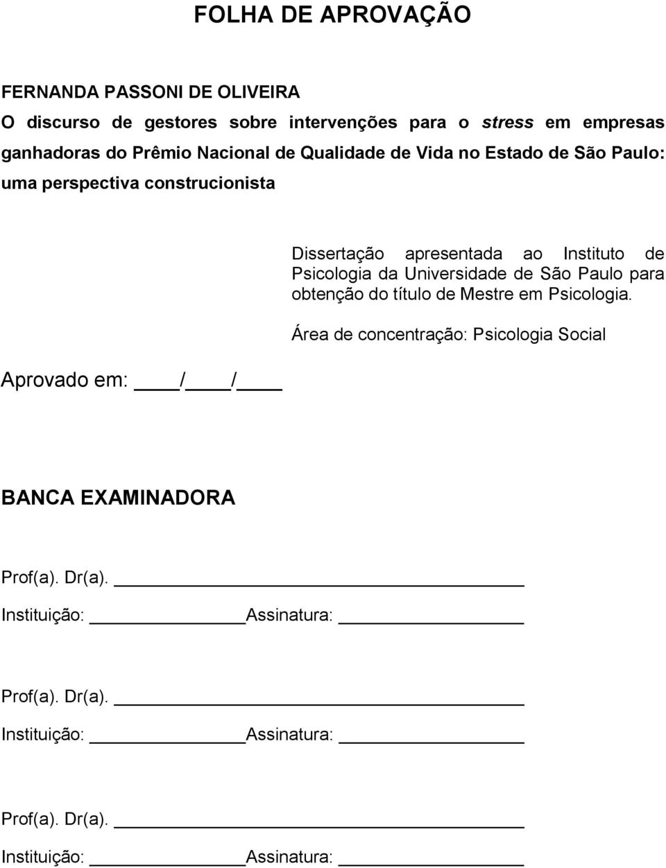 Instituto de Psicologia da Universidade de São Paulo para obtenção do título de Mestre em Psicologia.