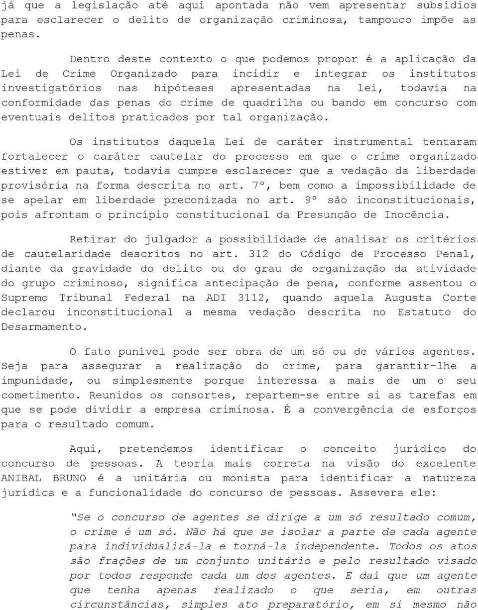 das penas do crime de quadrilha ou bando em concurso com eventuais delitos praticados por tal organização.