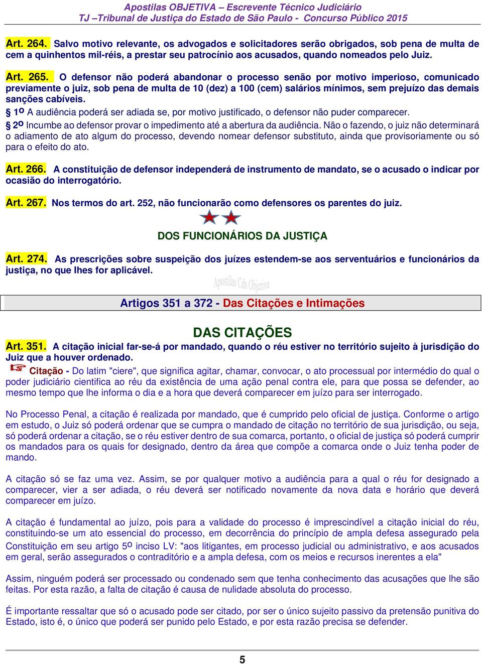 cabíveis. 1 o A audiência poderá ser adiada se, por motivo justificado, o defensor não puder comparecer. 2 o Incumbe ao defensor provar o impedimento até a abertura da audiência.