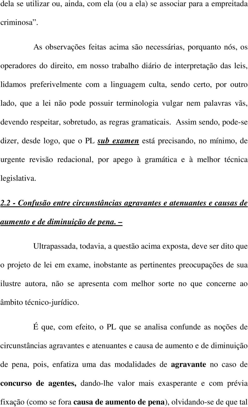 por outro lado, que a lei não pode possuir terminologia vulgar nem palavras vãs, devendo respeitar, sobretudo, as regras gramaticais.