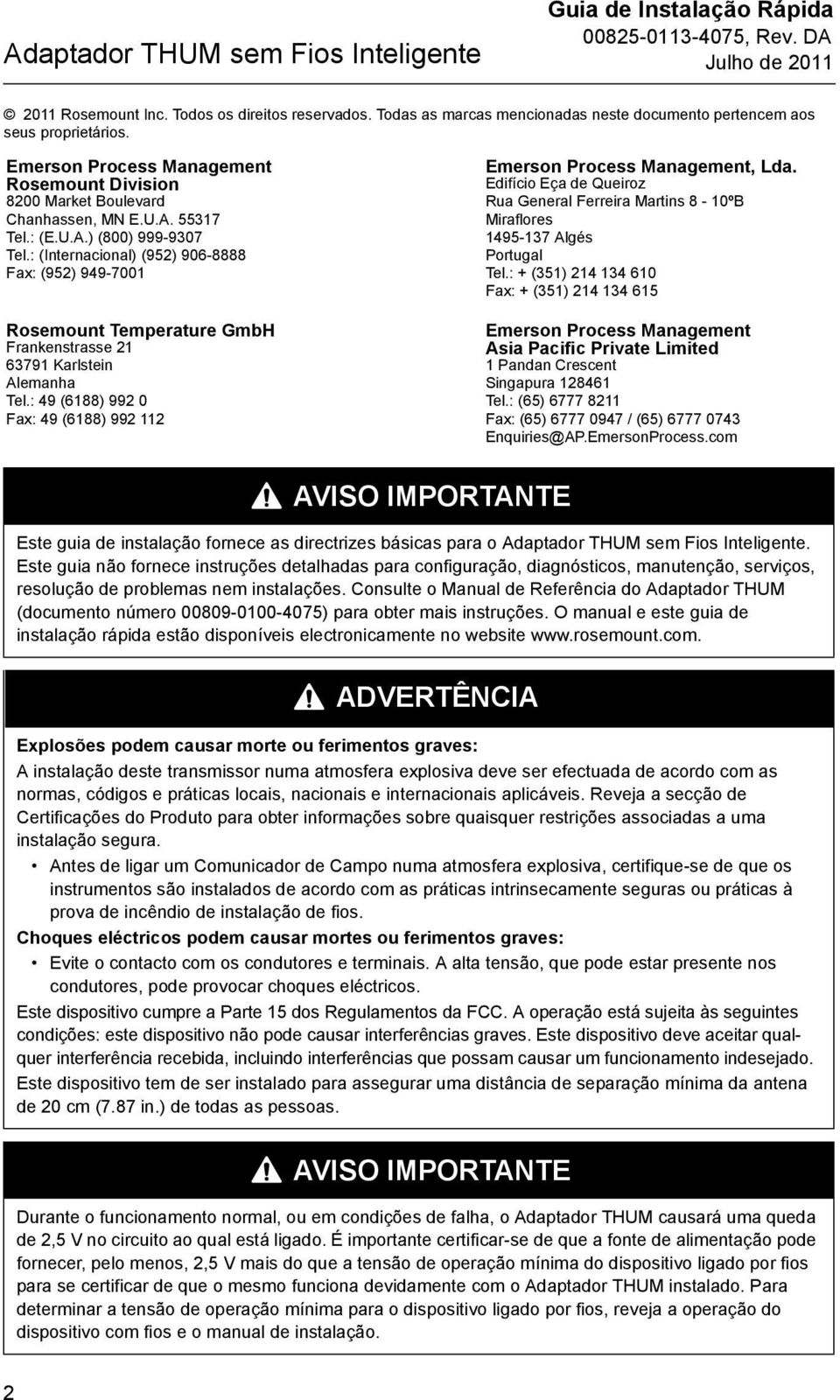 : (Internacional) (952) 906-8888 Fax: (952) 949-7001 Rosemount Temperature GmbH Frankenstrasse 21 63791 Karlstein Alemanha Tel.: 49 (6188) 992 0 Fax: 49 (6188) 992 112 Emerson Process Management, Lda.