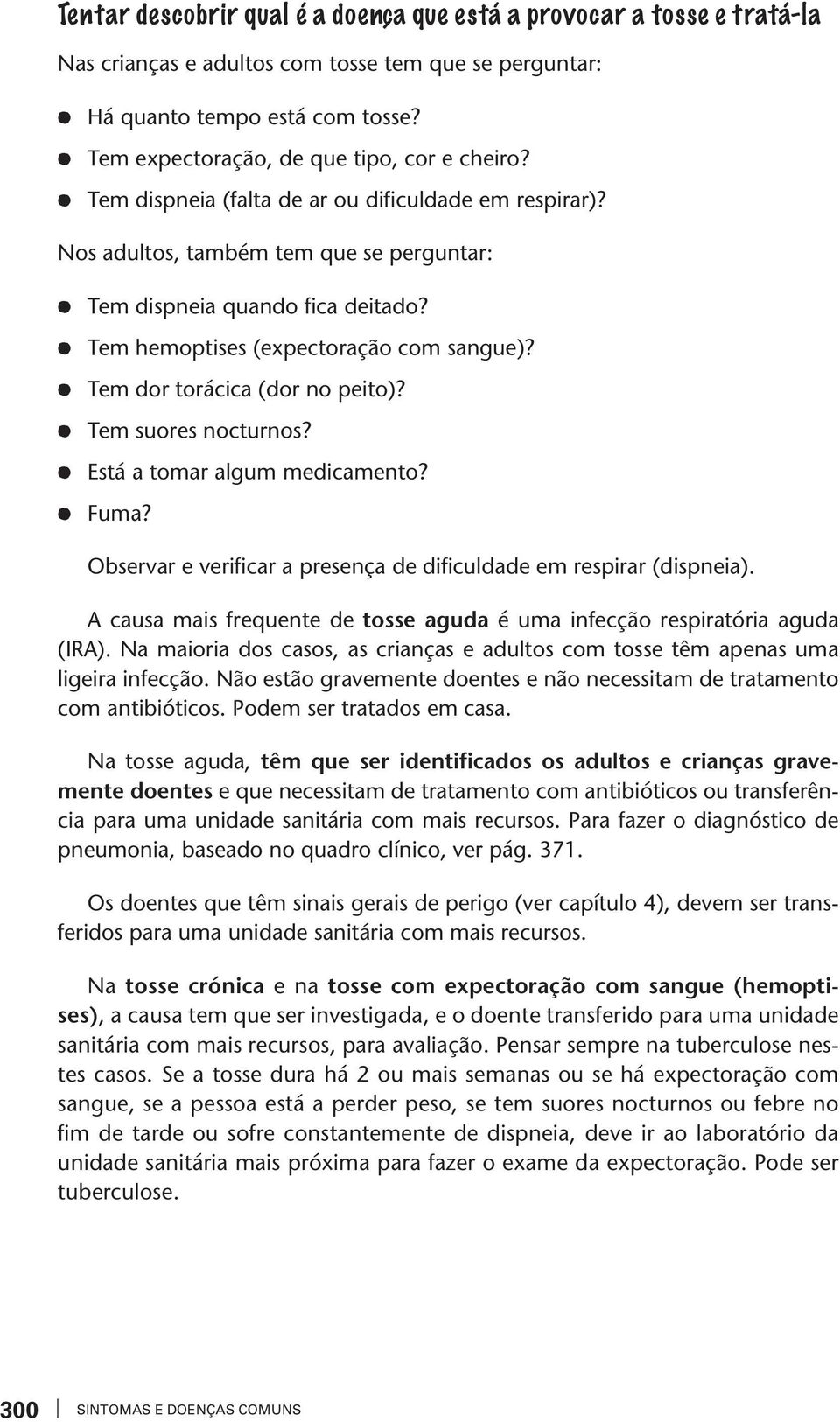 Tem suores nocurnos? Esá a omar algum medicameno? Fuma? Obserar e erificar a presença de dificuldade em respirar (dispneia). A causa mais frequene de osse aguda é uma infecção respiraória aguda (IRA).