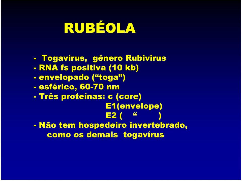 60-70 nm - Três proteínas: c (core) E1(envelope) E2 (