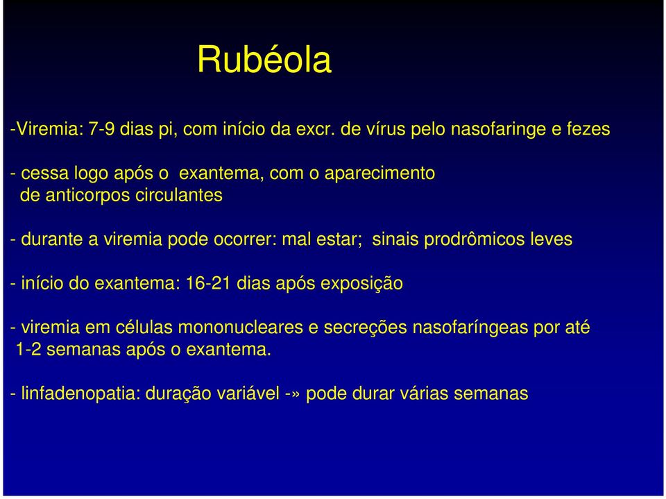 - durante a viremia pode ocorrer: mal estar; sinais prodrômicos leves - início do exantema: 16-21 dias após