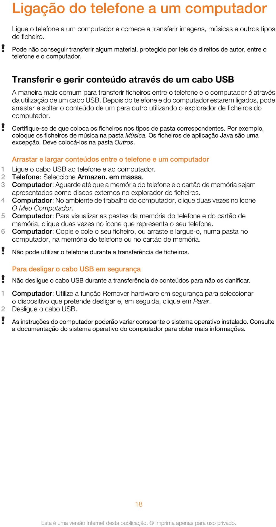 Transferir e gerir conteúdo através de um cabo USB A maneira mais comum para transferir ficheiros entre o telefone e o computador é através da utilização de um cabo USB.