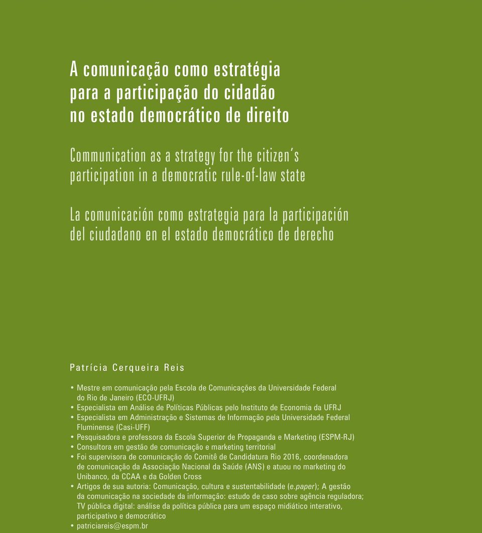 do Rio de Janeiro (ECO-UFRJ) Especialista em Análise de Políticas Públicas pelo Instituto de Economia da UFRJ Especialista em Administração e Sistemas de Informação pela Universidade Federal