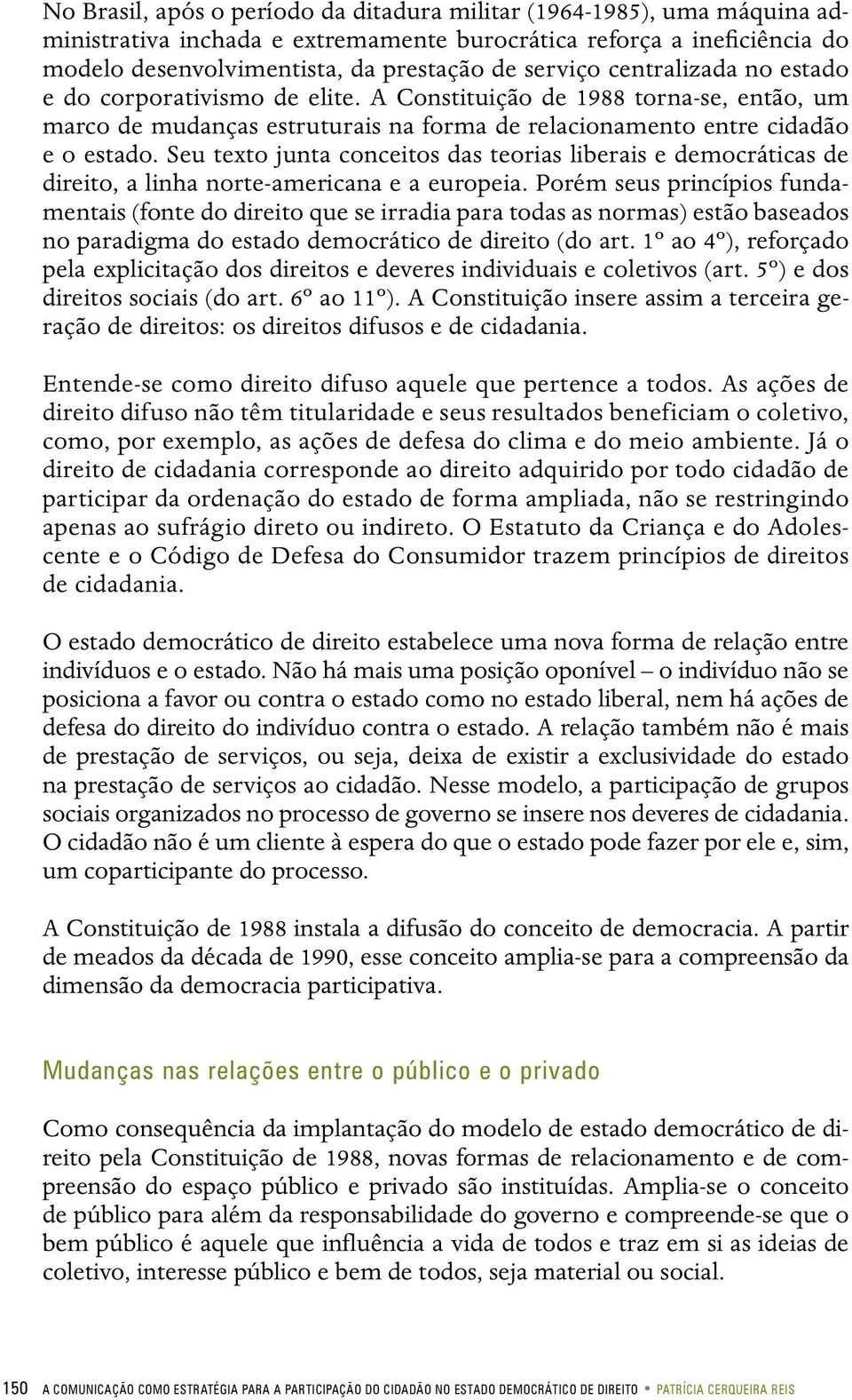 Seu texto junta conceitos das teorias liberais e democráticas de direito, a linha norte-americana e a europeia.