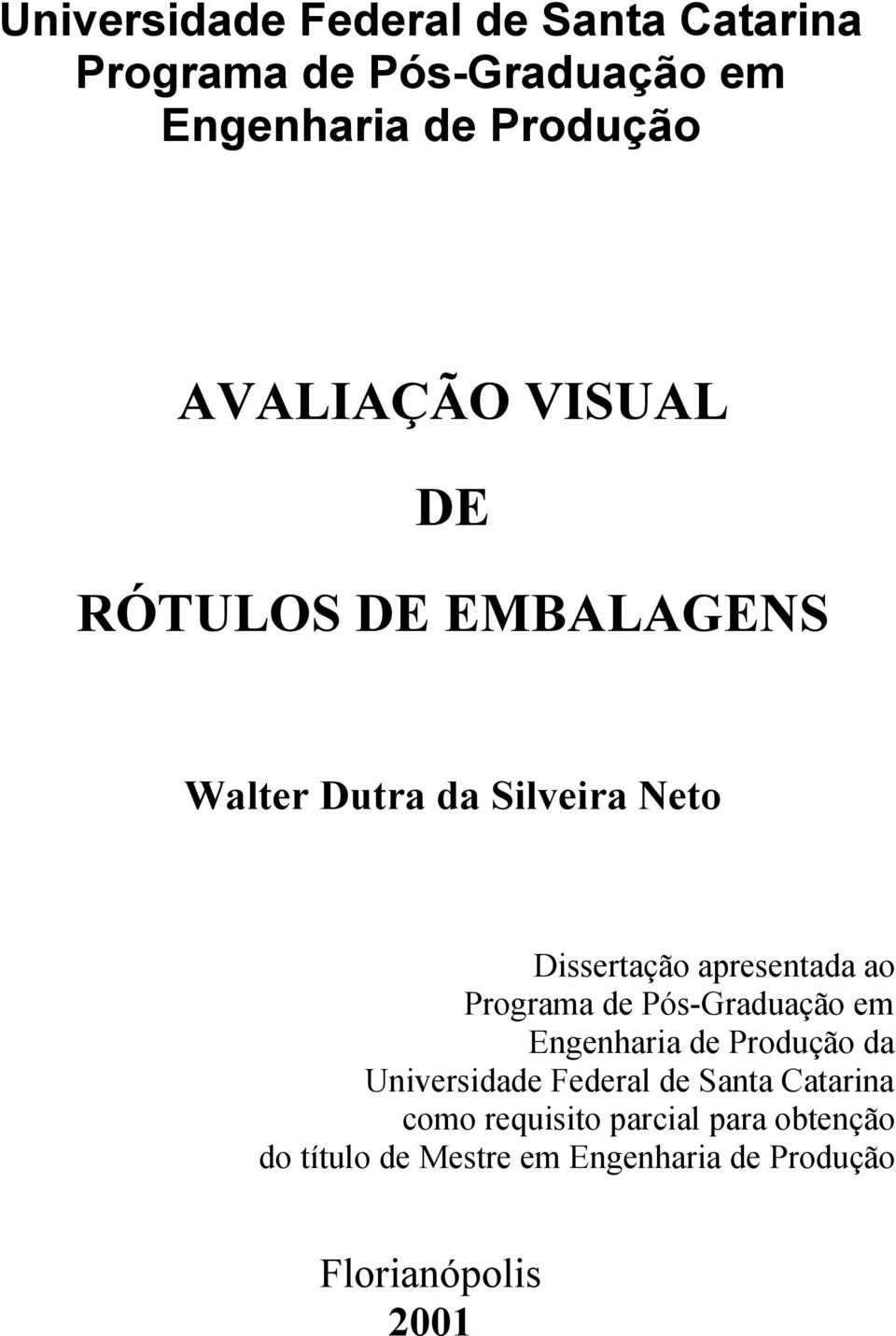 ao Programa de Pós-Graduação em Engenharia de Produção da Universidade Federal de Santa Catarina