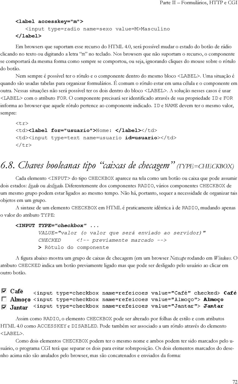 Nos browsers que não suportam o recurso, o componente se comportará da mesma forma como sempre se comportou, ou seja, ignorando cliques do mouse sobre o rótulo do botão.