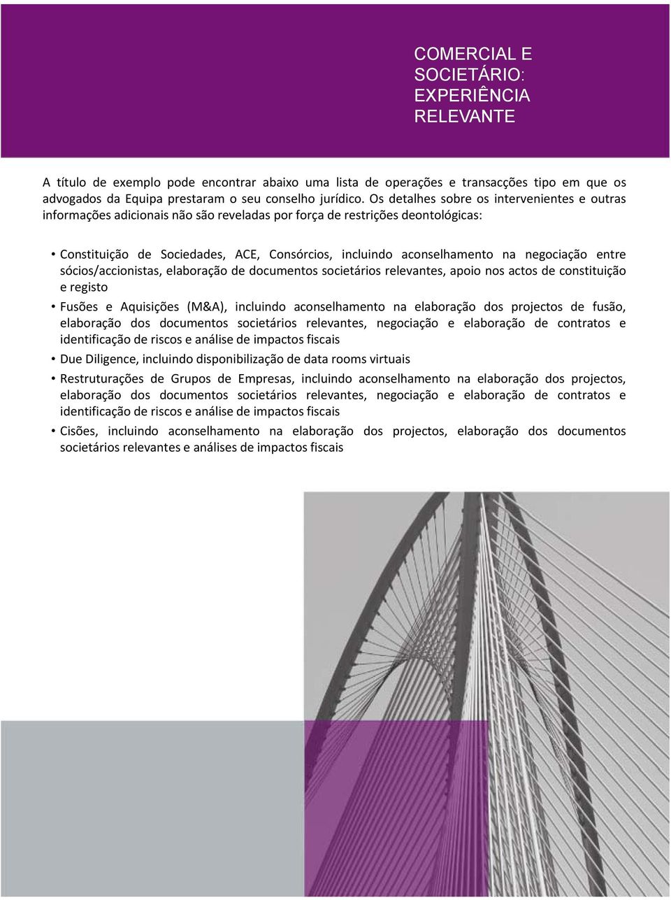 negociação entre ç,,, g ç sócios/accionistas, elaboração de documentos societários relevantes, apoio nos actos de constituição eregisto Fusões e Aquisições (M&A), incluindo aconselhamento na