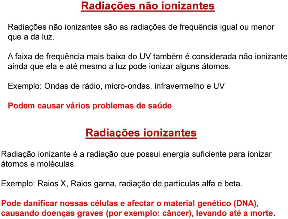 Exemplo: Ondas de rádio, micro-ondas, infravermelho e UV Podem causar vários problemas de saúde.