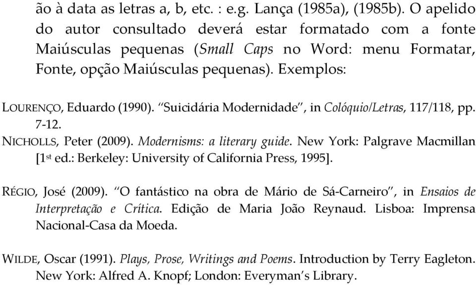 Suicidária Modernidade, in Colóquio/Letras, 117/118, pp. 7-12. NICHOLLS, Peter (2009). Modernisms: a literary guide. New York: Palgrave Macmillan [1 st ed.