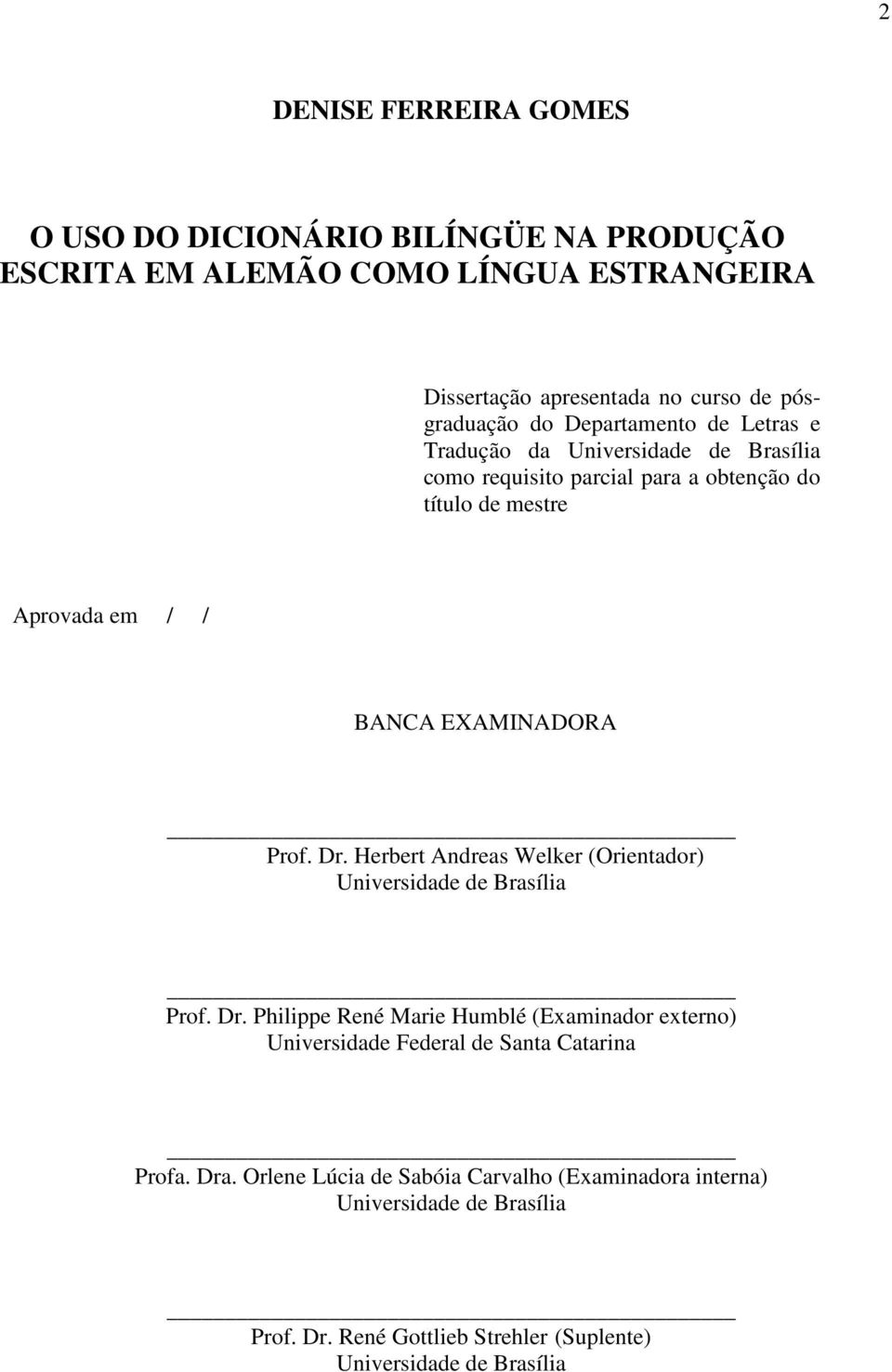 Dr. Herbert Andreas Welker (Orientador) Universidade de Brasília Prof. Dr.