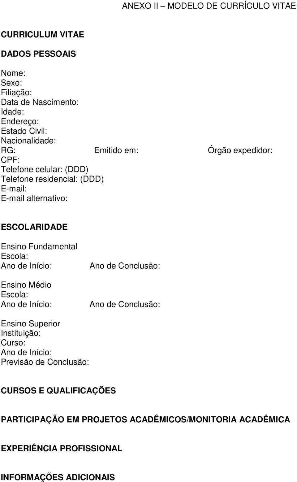 alternativo: ESCOLARIDADE Ensino Fundamental Escola: Ensino Médio Escola: Ano de Conclusão: Ano de Conclusão: Ensino Superior Instituição: