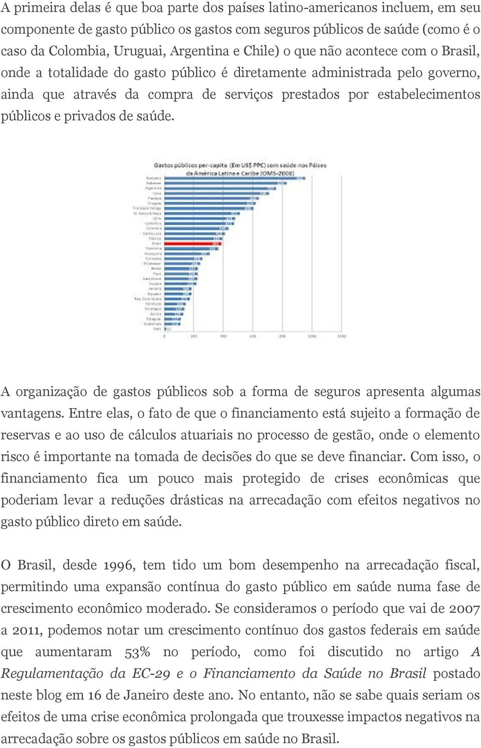 privados de saúde. A organização de gastos públicos sob a forma de seguros apresenta algumas vantagens.