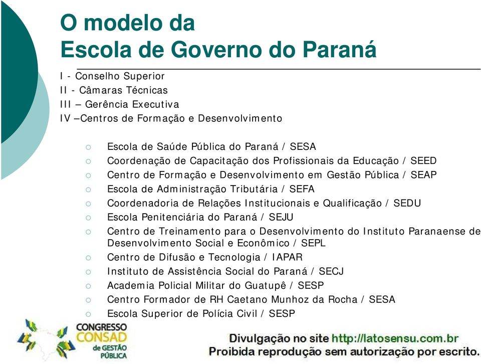 Institucionais e Qualificação / SEDU Escola Penitenciária do Paraná / SEJU Centro de Treinamento para o Desenvolvimento do Instituto Paranaense de Desenvolvimento Social e Econômico / SEPL Centro de